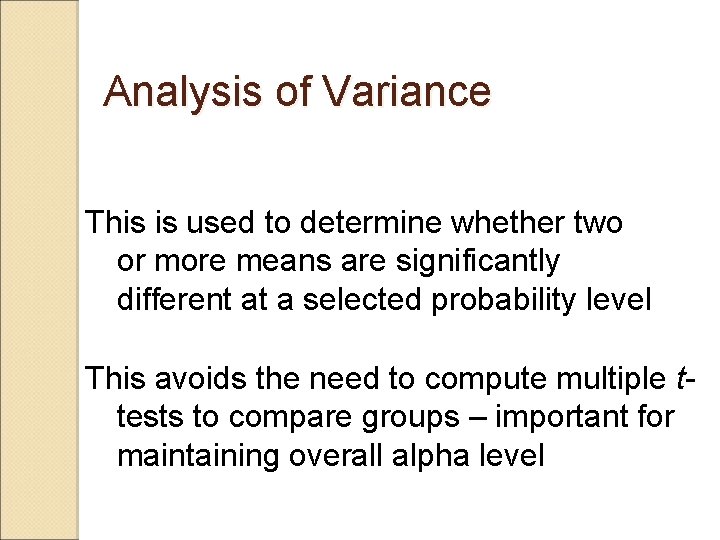 Analysis of Variance This is used to determine whether two or more means are