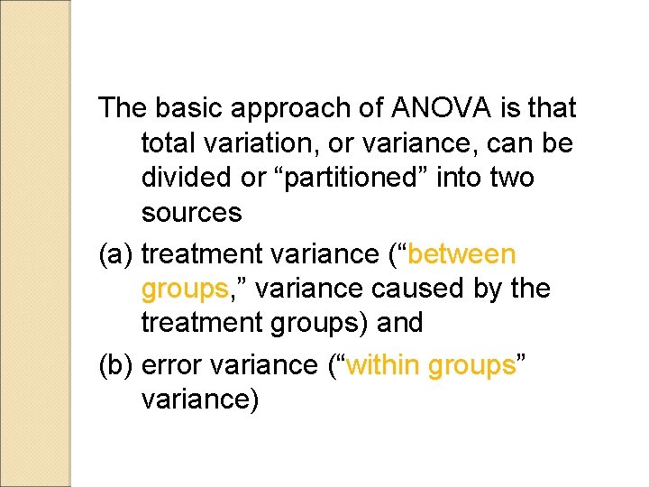 The basic approach of ANOVA is that total variation, or variance, can be divided