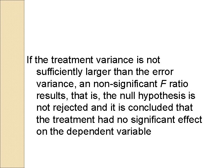 If the treatment variance is not sufficiently larger than the error variance, an non-significant