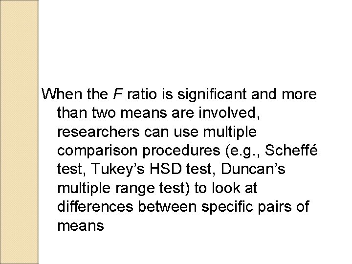 When the F ratio is significant and more than two means are involved, researchers
