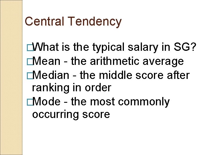 Central Tendency �What is the typical salary in SG? �Mean - the arithmetic average