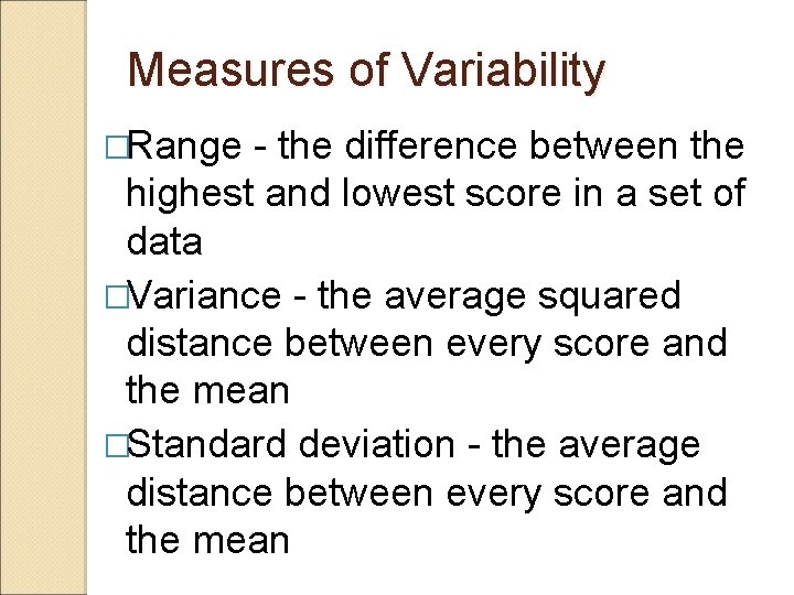 Measures of Variability �Range - the difference between the highest and lowest score in