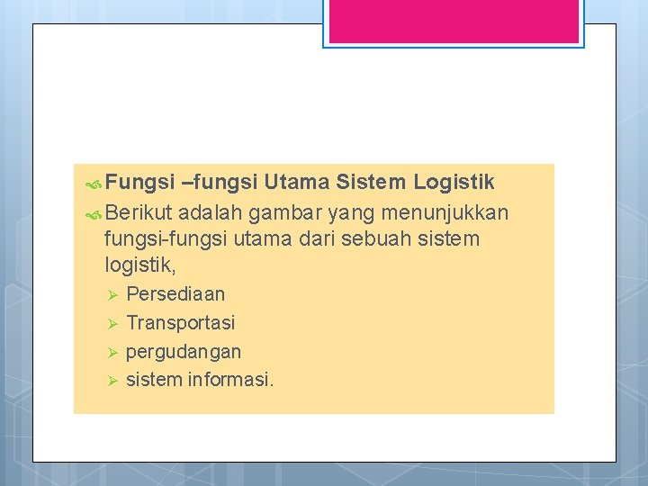  Fungsi –fungsi Utama Sistem Logistik Berikut adalah gambar yang menunjukkan fungsi-fungsi utama dari
