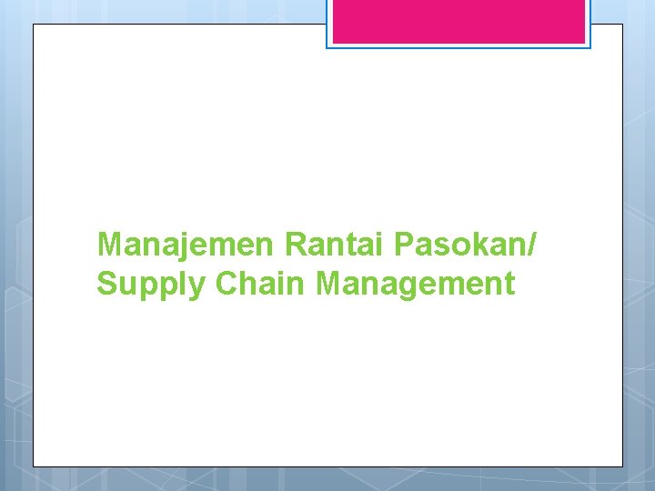 Manajemen Rantai Pasokan/ Supply Chain Management 