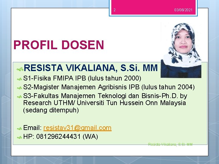 2 03/06/2021 PROFIL DOSEN RESISTA VIKALIANA, S. Si. MM S 1 -Fisika FMIPA IPB