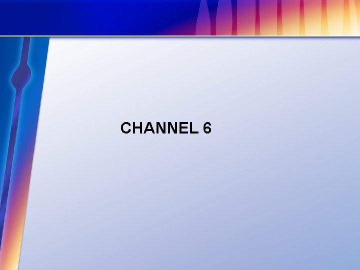 CHANNEL 6 