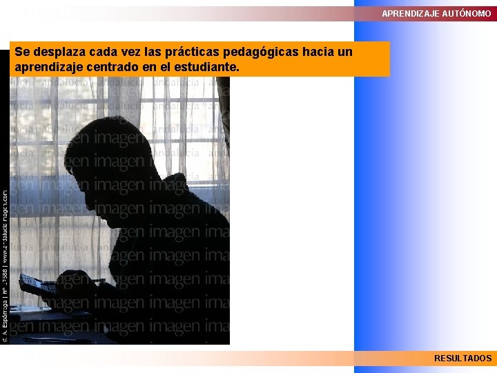 APRENDIZAJE AUTÓNOMO Se desplaza cada vez las prácticas pedagógicas hacia un aprendizaje centrado en