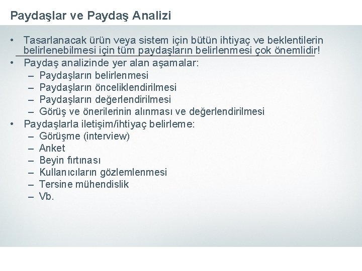 Paydaşlar ve Paydaş Analizi • Tasarlanacak ürün veya sistem için bütün ihtiyaç ve beklentilerin