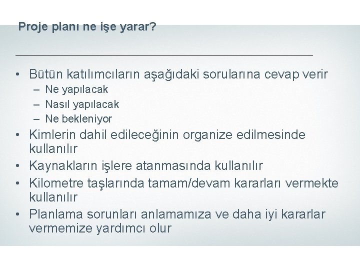 Proje planı ne işe yarar? • Bütün katılımcıların aşağıdaki sorularına cevap verir – Ne