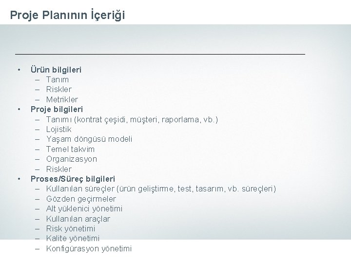 Proje Planının İçeriği • • • Ürün bilgileri – Tanım – Riskler – Metrikler