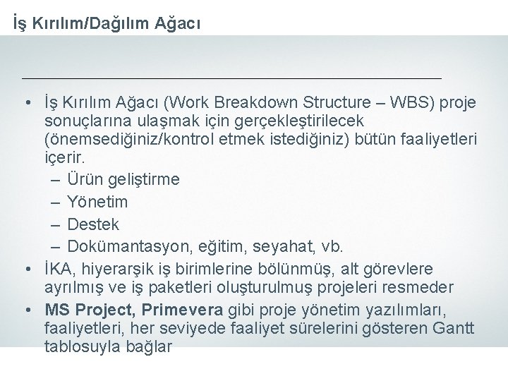 İş Kırılım/Dağılım Ağacı • İş Kırılım Ağacı (Work Breakdown Structure – WBS) proje sonuçlarına