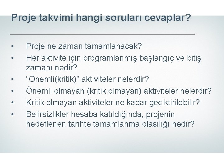 Proje takvimi hangi soruları cevaplar? • • • Proje ne zaman tamamlanacak? Her aktivite