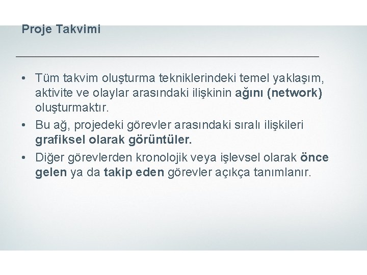 Proje Takvimi • Tüm takvim oluşturma tekniklerindeki temel yaklaşım, aktivite ve olaylar arasındaki ilişkinin