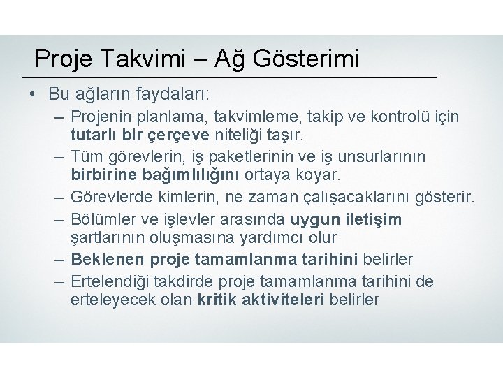 Proje Takvimi – Ağ Gösterimi • Bu ağların faydaları: – Projenin planlama, takvimleme, takip