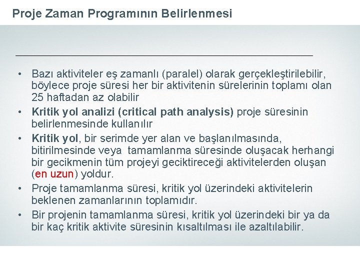 Proje Zaman Programının Belirlenmesi • Bazı aktiviteler eş zamanlı (paralel) olarak gerçekleştirilebilir, böylece proje