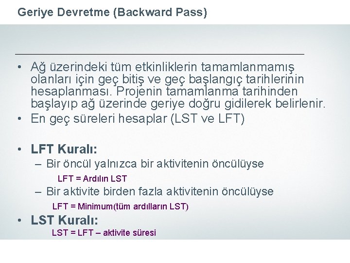 Geriye Devretme (Backward Pass) • Ağ üzerindeki tüm etkinliklerin tamamlanmamış olanları için geç bitiş