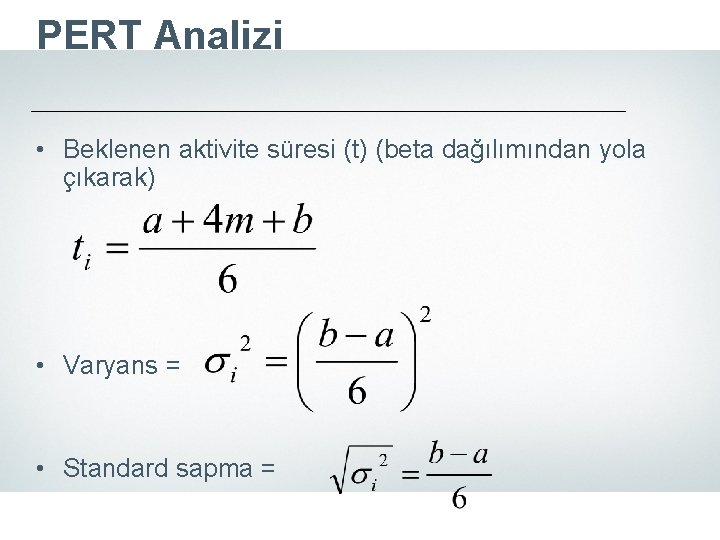 PERT Analizi • Beklenen aktivite süresi (t) (beta dağılımından yola çıkarak) • Varyans =