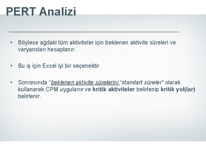 PERT Analizi • Böylece ağdaki tüm aktiviteler için beklenen aktivite süreleri ve varyansları hesaplanır.