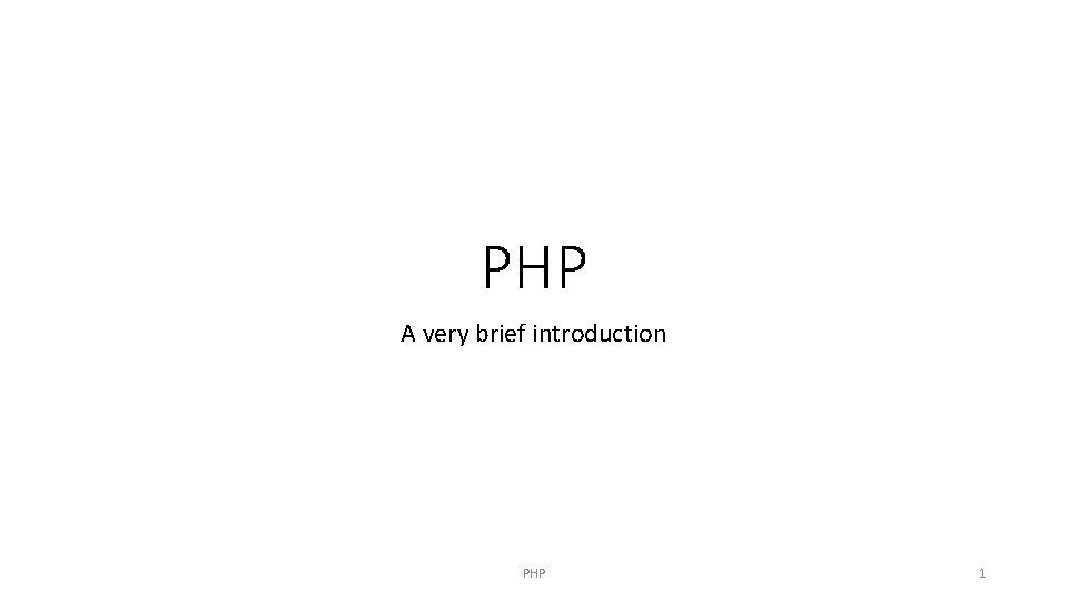 PHP A very brief introduction PHP 1 