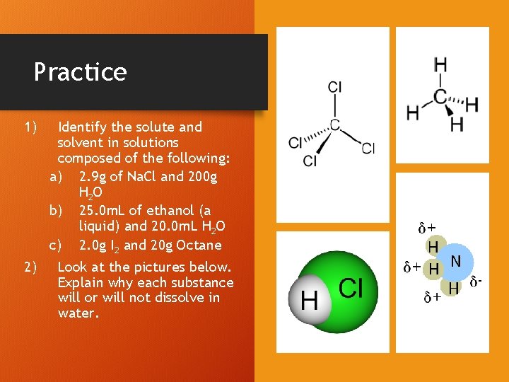 Practice 1) Identify the solute and solvent in solutions composed of the following: a)