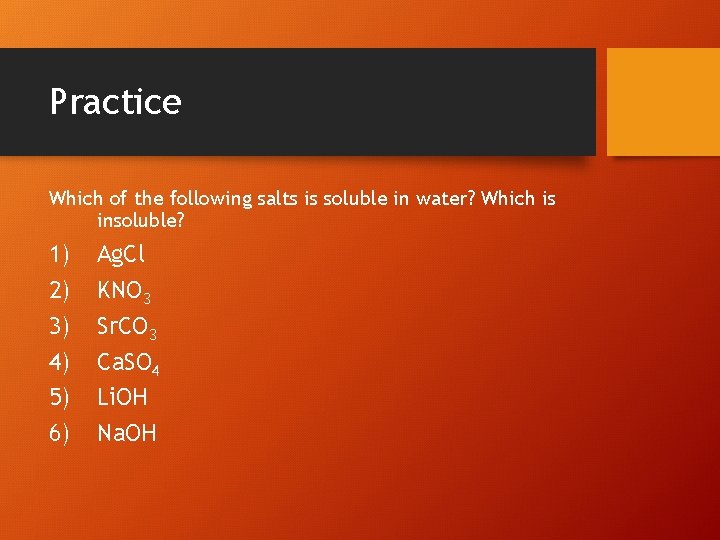 Practice Which of the following salts is soluble in water? Which is insoluble? 1)