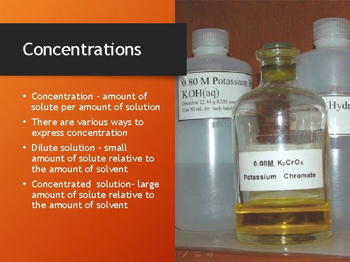 Concentrations • Concentration - amount of solute per amount of solution • There are