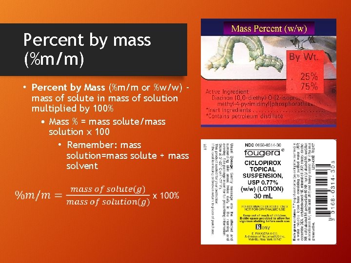 Percent by mass (%m/m) • Percent by Mass (%m/m or %w/w) mass of solute