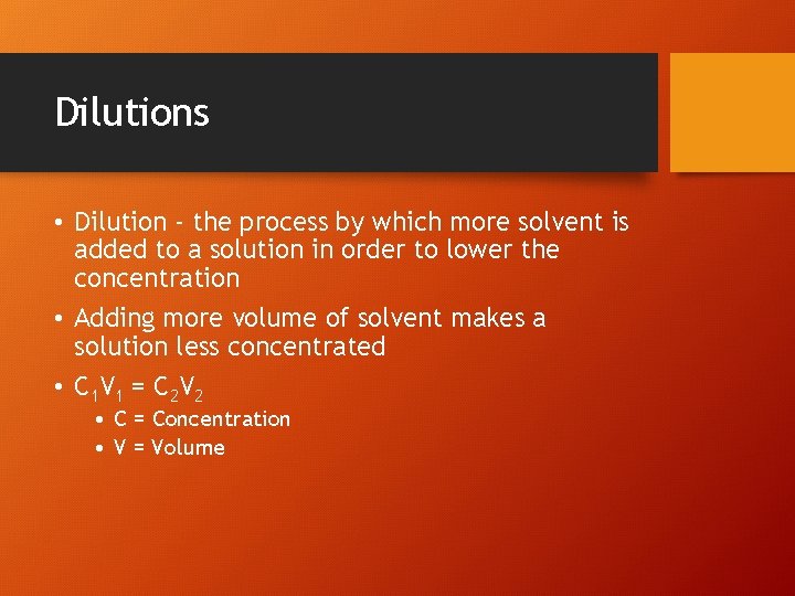 Dilutions • Dilution - the process by which more solvent is added to a