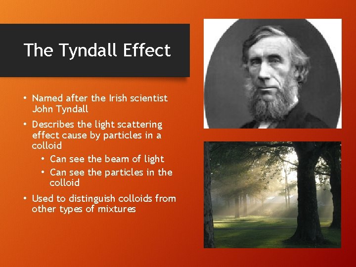 The Tyndall Effect • Named after the Irish scientist John Tyndall • Describes the