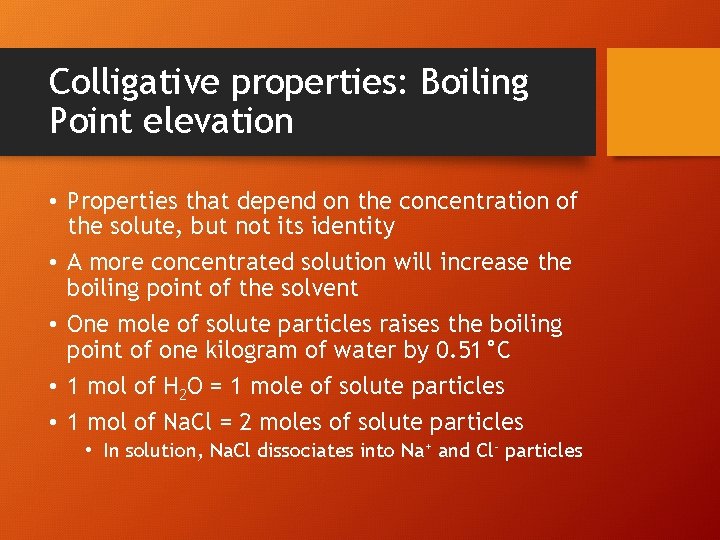 Colligative properties: Boiling Point elevation • Properties that depend on the concentration of the