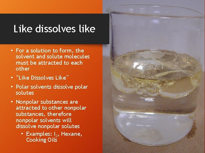 Like dissolves like • For a solution to form, the solvent and solute molecules