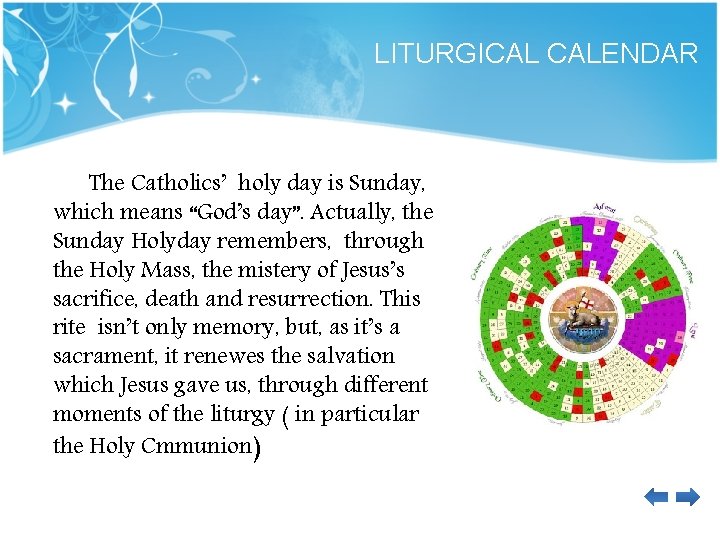 LITURGICAL CALENDAR The Catholics’ holy day is Sunday, which means “God’s day”. Actually, the