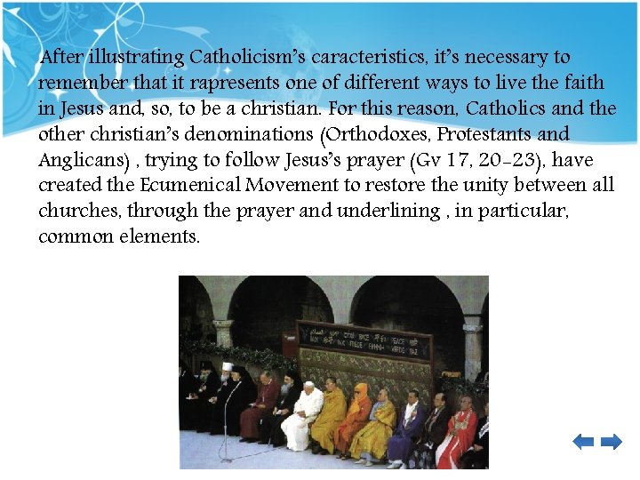 After illustrating Catholicism’s caracteristics, it’s necessary to remember that it rapresents one of different