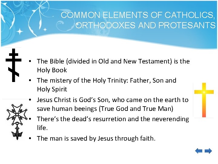 COMMON ELEMENTS OF CATHOLICS, ORTHODOXES AND PROTESANTS • The Bible (divided in Old and