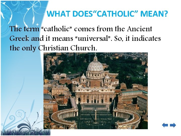 WHAT DOES“CATHOLIC” MEAN? The term “catholic” comes from the Ancient Greek and it means