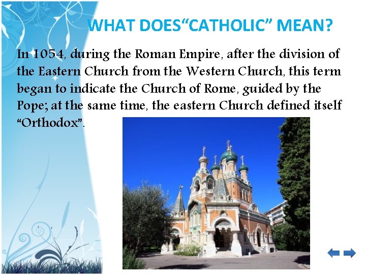 WHAT DOES“CATHOLIC” MEAN? In 1054, during the Roman Empire, after the division of the