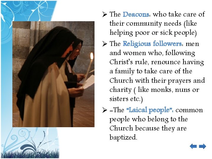 Ø The Deacons: who take care of their community needs (like helping poor or