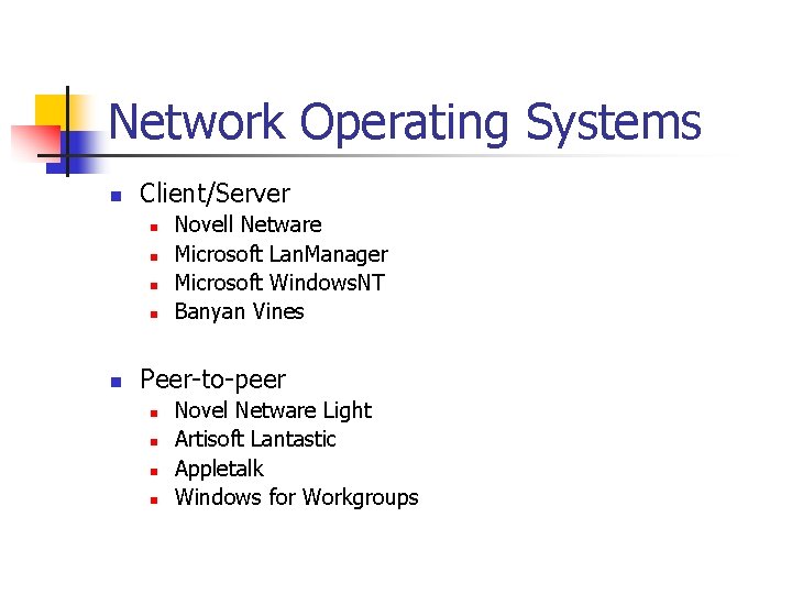 Network Operating Systems n Client/Server n n n Novell Netware Microsoft Lan. Manager Microsoft
