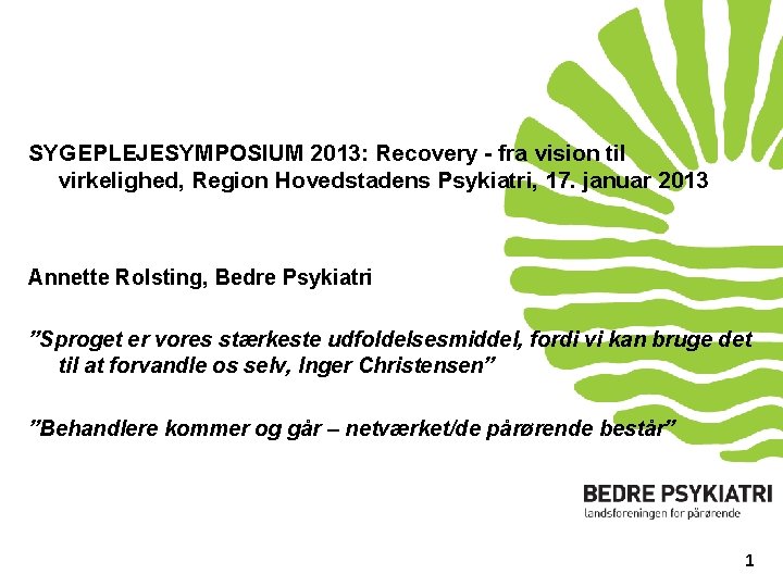 SYGEPLEJESYMPOSIUM 2013: Recovery - fra vision til virkelighed, Region Hovedstadens Psykiatri, 17. januar 2013