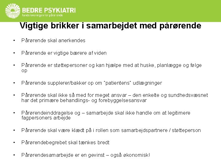 Vigtige brikker i samarbejdet med pårørende • Pårørende skal anerkendes • Pårørende er vigtige