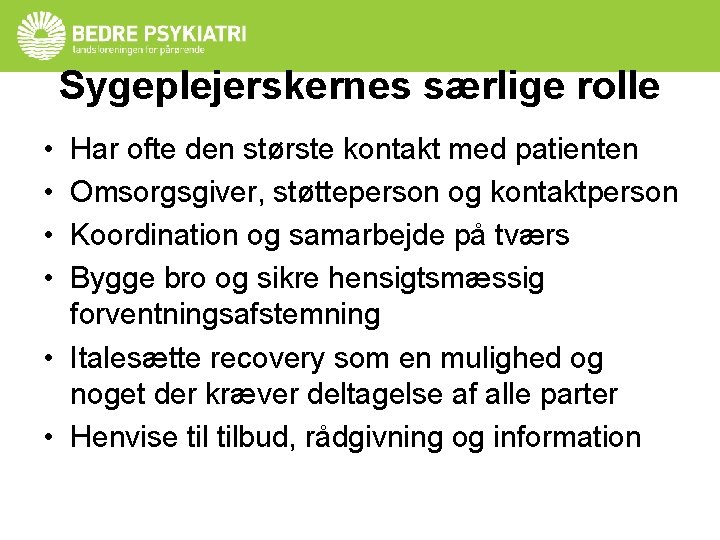Sygeplejerskernes særlige rolle • • Har ofte den største kontakt med patienten Omsorgsgiver, støtteperson Sygeplejerskernes særlige rolle • • Har ofte den største kontakt med patienten Omsorgsgiver, støtteperson