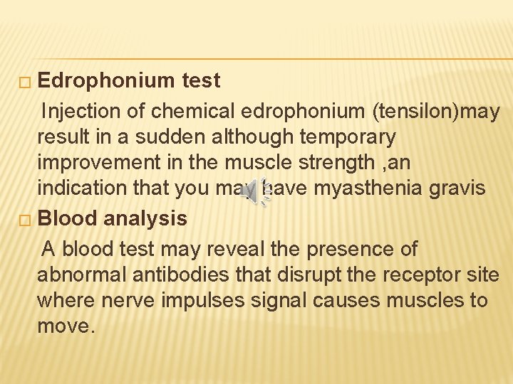 � Edrophonium test Injection of chemical edrophonium (tensilon)may result in a sudden although temporary