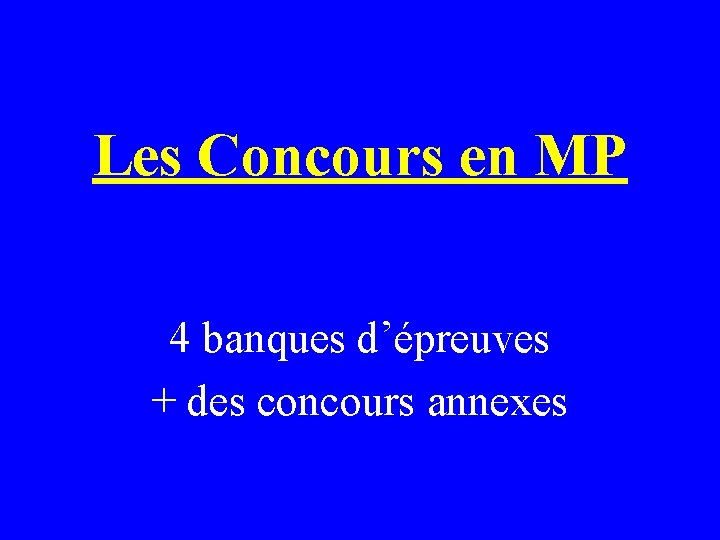 Les Concours en MP 4 banques d’épreuves + des concours annexes 