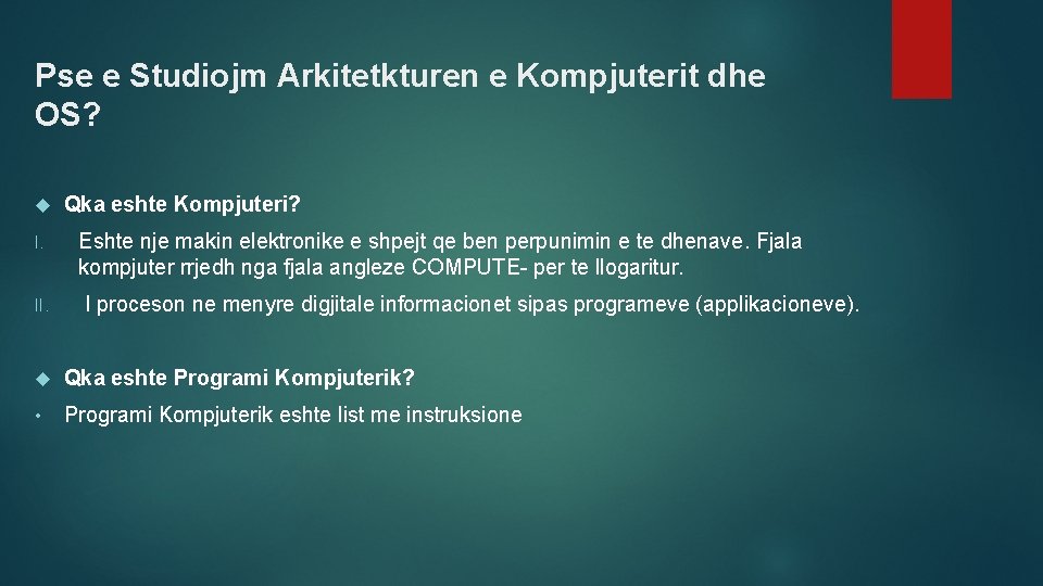 Pse e Studiojm Arkitetkturen e Kompjuterit dhe OS? I. II. Qka eshte Kompjuteri? Eshte