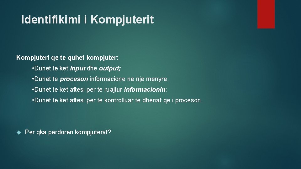 Identifikimi i Kompjuterit Kompjuteri qe te quhet kompjuter: • Duhet te ket input dhe