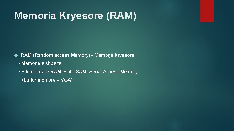 Memoria Kryesore (RAM) RAM (Random access Memory) - Memorja Kryesore • Memorie e shpejte