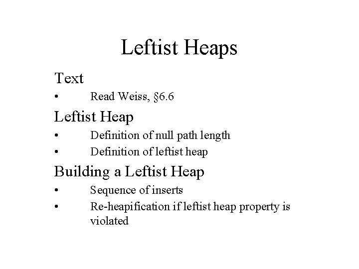 Leftist Heaps Text • Read Weiss, § 6. 6 Leftist Heap • • Definition