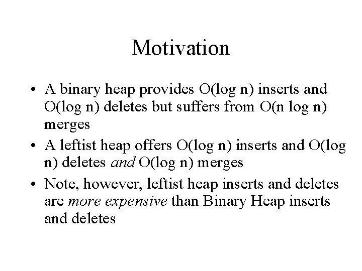 Motivation • A binary heap provides O(log n) inserts and O(log n) deletes but