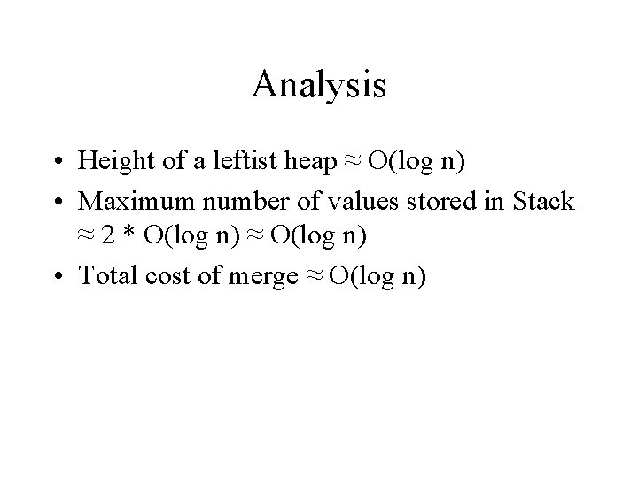 Analysis • Height of a leftist heap ≈ O(log n) • Maximum number of