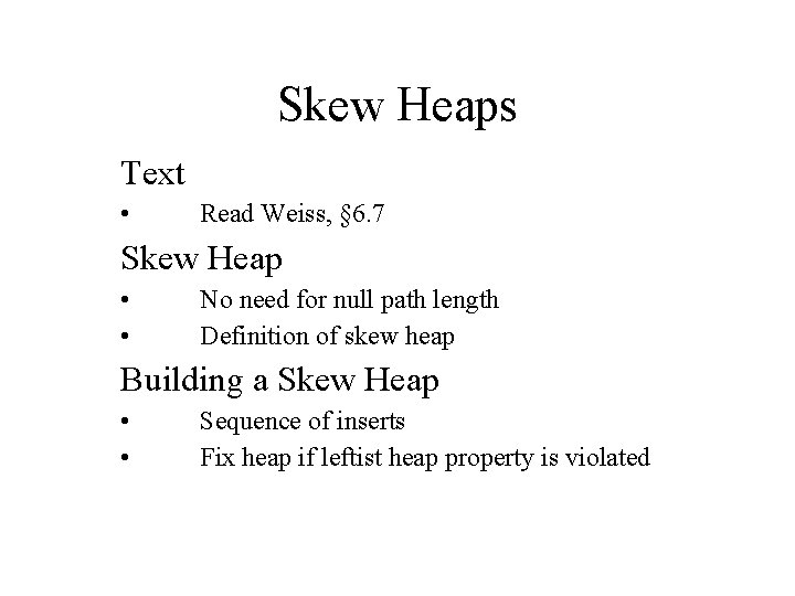 Skew Heaps Text • Read Weiss, § 6. 7 Skew Heap • • No